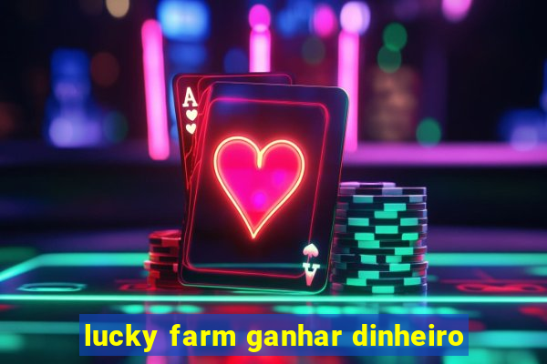 lucky farm ganhar dinheiro